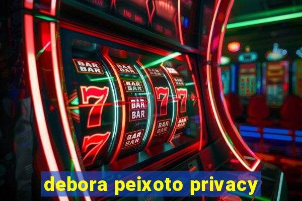 debora peixoto privacy